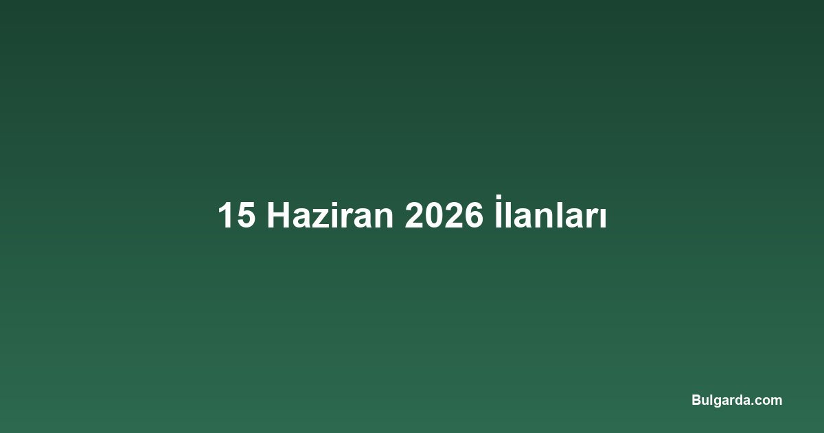 15 Haziran 2026 İlanları