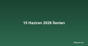 15 Haziran 2026 İlanları