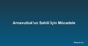 Arnavutluk'un Sahili İçin Mücadele