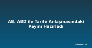 AB, ABD ile Tarife Anlaşmasındaki Payını Hazırladı