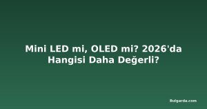 Mini LED mi, OLED mi? 2026'da Hangisi Daha Değerli?