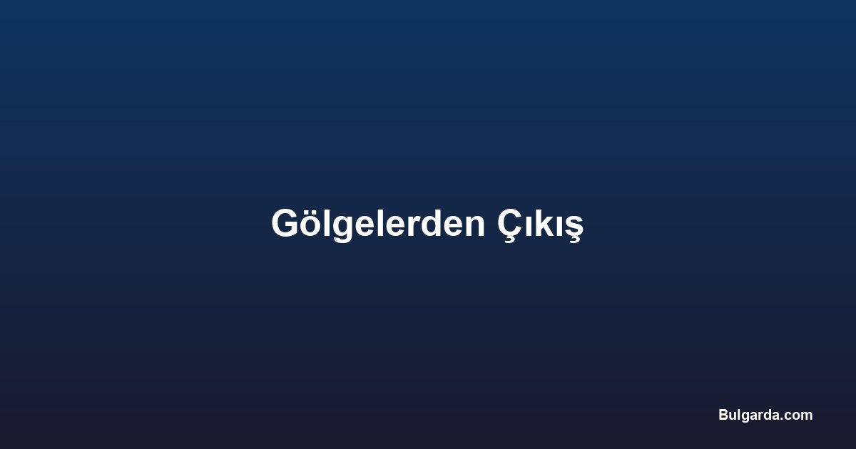 Gölgelerden Çıkış