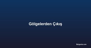Gölgelerden Çıkış