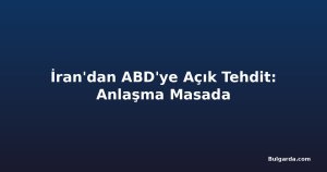 İran'dan ABD'ye Açık Tehdit: Anlaşma Masada