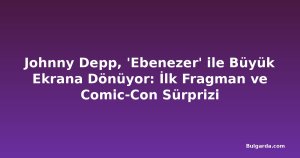 Johnny Depp, 'Ebenezer' ile Büyük Ekrana Dönüyor: İlk Fragman ve Comic-Con Sürprizi