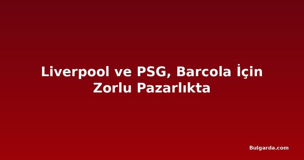 Liverpool ve PSG, Barcola İçin Zorlu Pazarlıkta