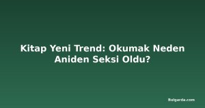 Kitap Yeni Trend: Okumak Neden Aniden Seksi Oldu?