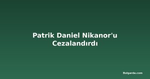 Patrik Daniel Nikanor'u Cezalandırdı