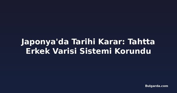 Japonya'da Tarihi Karar: Tahtta Erkek Varisi Sistemi Korundu