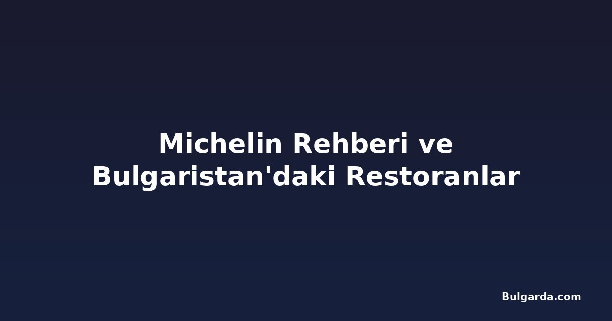 Michelin Rehberi ve Bulgaristan'daki Restoranlar