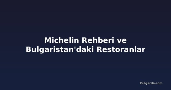 Michelin Rehberi ve Bulgaristan'daki Restoranlar
