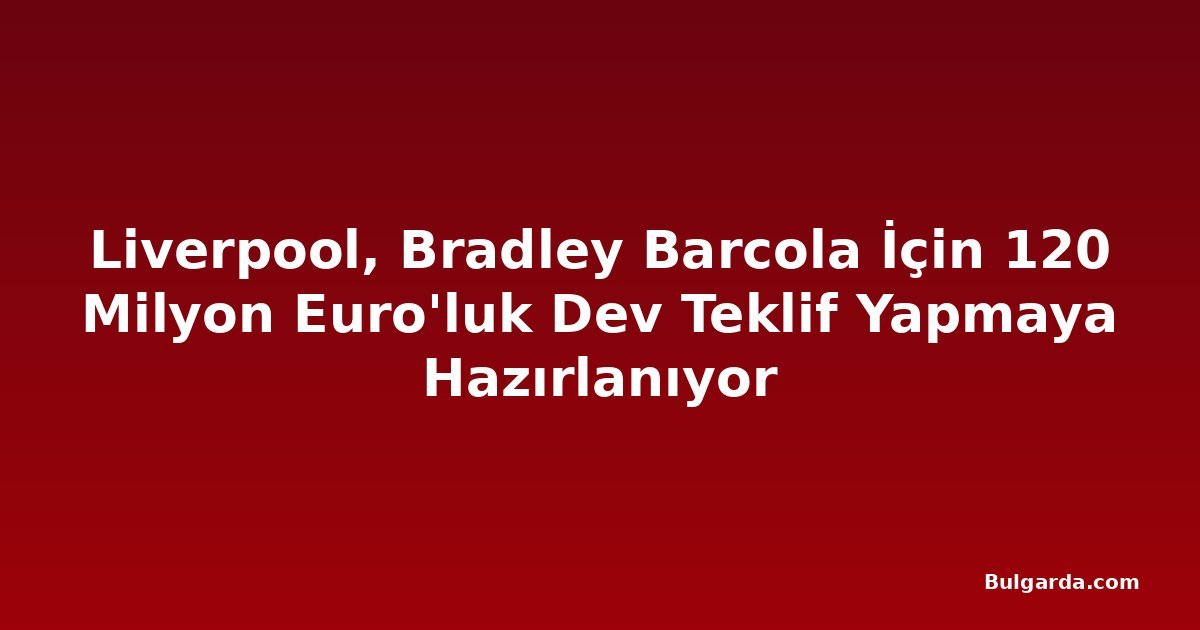 Liverpool, Bradley Barcola İçin 120 Milyon Euro'luk Dev Teklif Yapmaya Hazırlanıyor