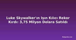 Luke Skywalker'ın Işın Kılıcı Rekor Kırdı: 3,75 Milyon Dolara Satıldı
