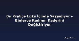 Bu Kraliçe Lüks İçinde Yaşamıyor – Binlerce Kadının Kaderini Değiştiriyor