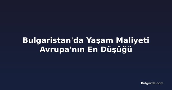 Bulgaristan'da Yaşam Maliyeti Avrupa'nın En Düşüğü