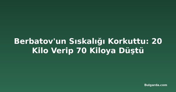 Berbatov'un Sıskalığı Korkuttu: 20 Kilo Verip 70 Kiloya Düştü