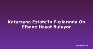 Katarzyna Estate'in Fıçılarında On Efsane Hayat Buluyor