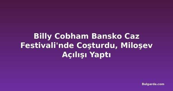 Billy Cobham Bansko Caz Festivali'nde Coşturdu, Miloşev Açılışı Yaptı