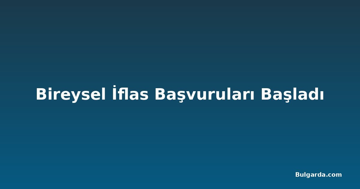Bireysel İflas Başvuruları Başladı