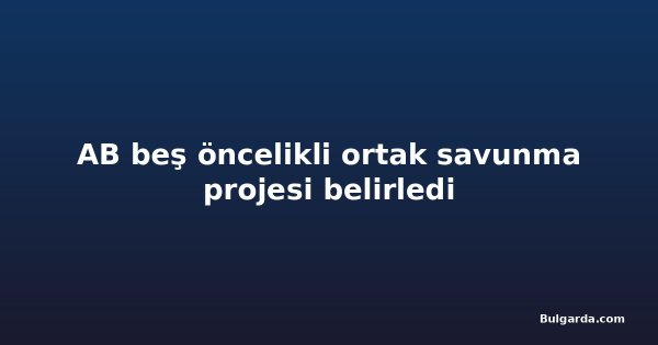 AB beş öncelikli ortak savunma projesi belirledi