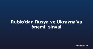 Rubio'dan Rusya ve Ukrayna'ya önemli sinyal