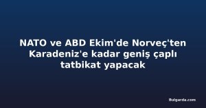 NATO ve ABD Ekim'de Norveç'ten Karadeniz'e kadar geniş çaplı tatbikat yapacak