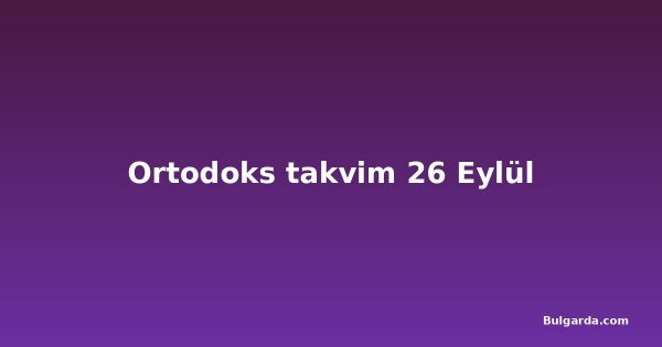 Ortodoks takvim 26 Eylül
