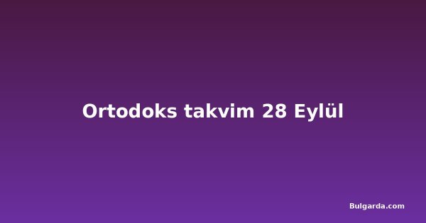 Ortodoks takvim 28 Eylül