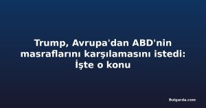 Trump, Avrupa'dan ABD'nin masraflarını karşılamasını istedi: İşte o konu