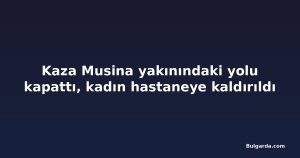 Kaza Musina yakınındaki yolu kapattı, kadın hastaneye kaldırıldı