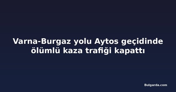 Varna-Burgaz yolu Aytos geçidinde ölümlü kaza trafiği kapattı