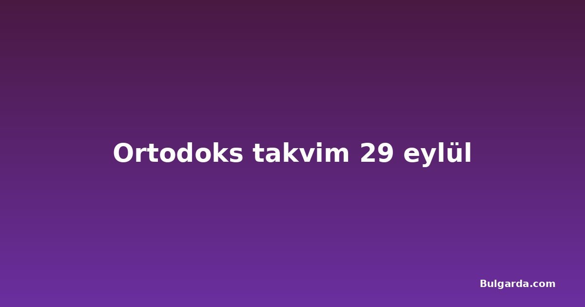 Ortodoks takvim 29 eylül