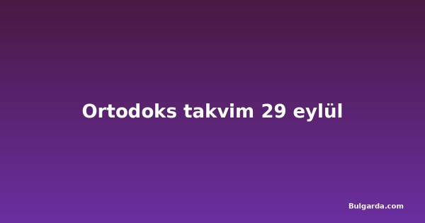 Ortodoks takvim 29 eylül