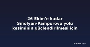 26 Ekim'e kadar Smolyan-Pamporovo yolu kesiminin güçlendirilmesi için teklifler sunuluyor