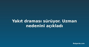 Yakıt draması sürüyor. Uzman nedenini açıkladı
