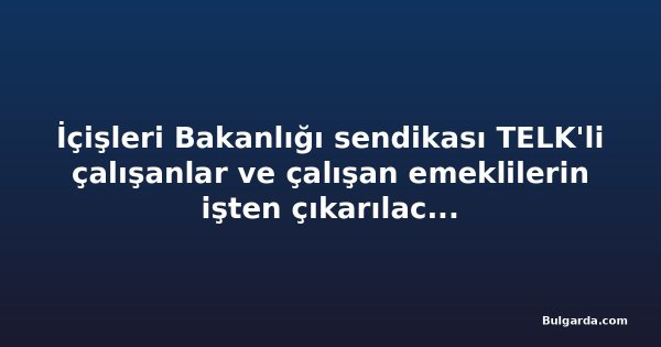 İçişleri Bakanlığı sendikası TELK'li çalışanlar ve çalışan emeklilerin işten çıkarılacağı uyarısında bulundu