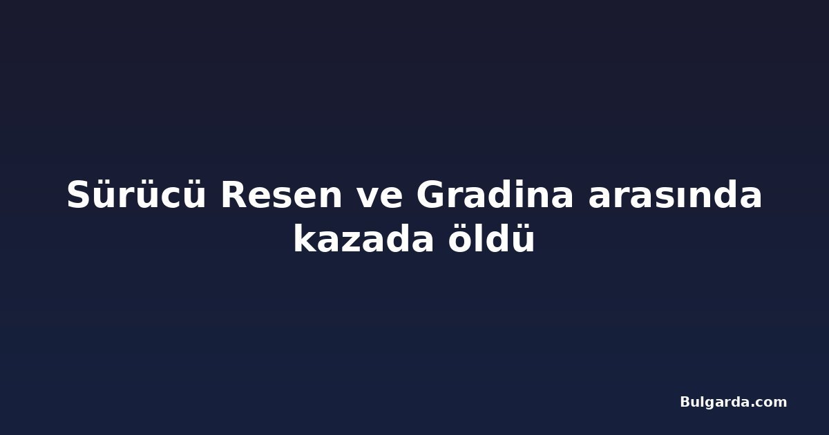 Sürücü Resen ve Gradina arasında kazada öldü