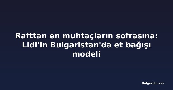Rafttan en muhtaçların sofrasına: Lidl'in Bulgaristan'da et bağışı modeli
