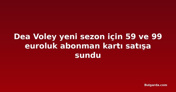Dea Voley yeni sezon için 59 ve 99 euroluk abonman kartı satışa sundu