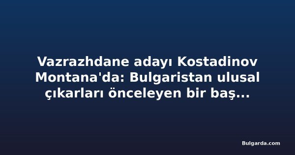 Vazrazhdane adayı Kostadinov Montana'da: Bulgaristan ulusal çıkarları önceleyen bir başkana sahip olmalı