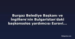 Burgaz Belediye Başkanı ve İngiltere'nin Bulgaristan'daki başkonsolos yardımcısı Eurovision 2027 hazırlıklarını görüştü