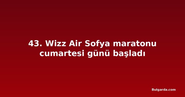 43. Wizz Air Sofya maratonu cumartesi günü başladı