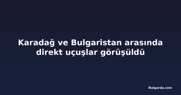 Karadağ ve Bulgaristan arasında direkt uçuşlar görüşüldü