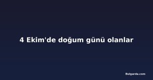 4 Ekim'de doğum günü olanlar