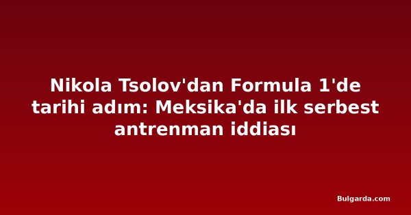 Nikola Tsolov'dan Formula 1'de tarihi adım: Meksika'da ilk serbest antrenman iddiası
