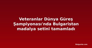 Veteranlar Dünya Güreş Şampiyonası'nda Bulgaristan madalya setini tamamladı