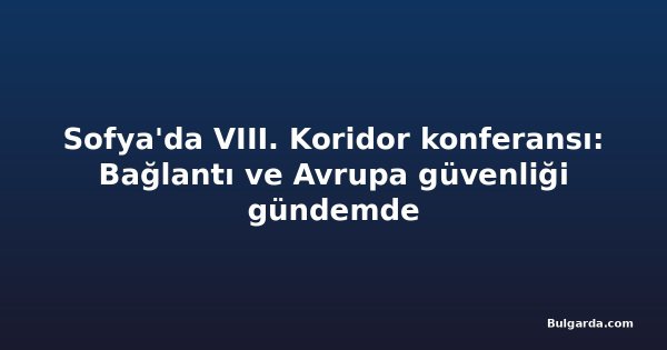 Sofya'da VIII. Koridor konferansı: Bağlantı ve Avrupa güvenliği gündemde