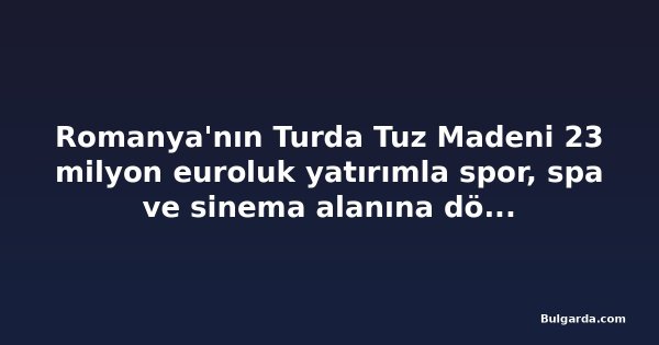 Romanya'nın Turda Tuz Madeni 23 milyon euroluk yatırımla spor, spa ve sinema alanına dönüşecek
