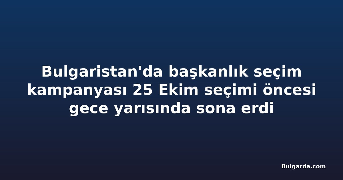 Bulgaristan'da başkanlık seçim kampanyası 25 Ekim seçimi öncesi gece yarısında sona erdi