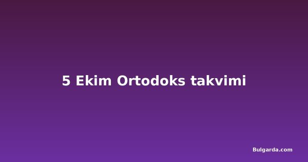 5 Ekim Ortodoks takvimi